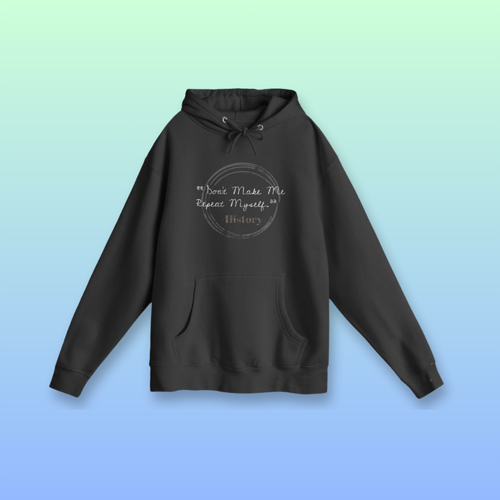 Don't Make Me Repeat Myself Hoodie
